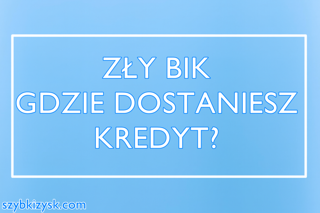 Zły BIK - gdzie po kredyt