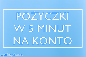 chwilówka w 5 minut na konto