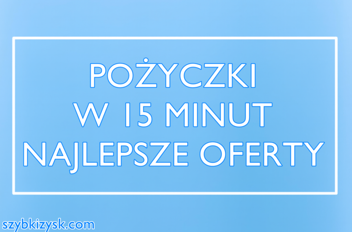szybka pożyczka w 15 minut na konto