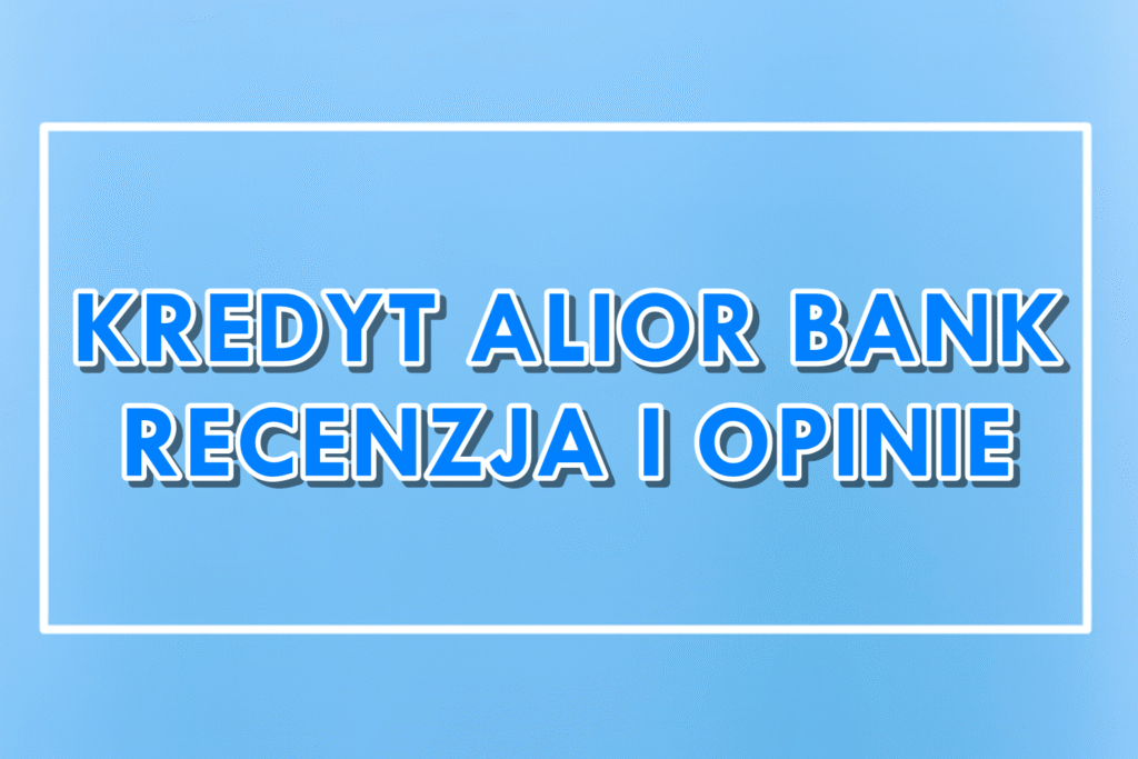 Kredyt gotówkowy Alior Bank