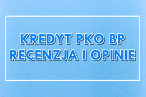 Kredyt gotówkowy PKO BP - opinie i recenzja