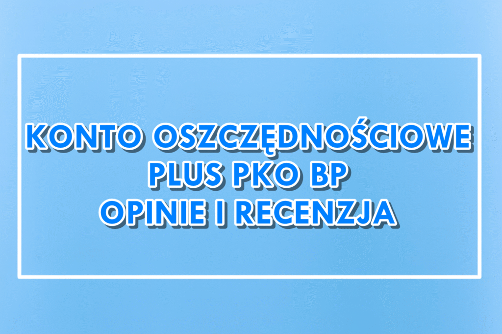 Konto Oszczędnościowe Plus w PKO BP