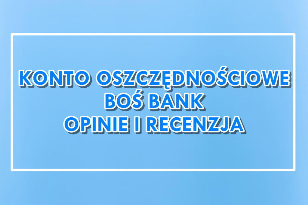 Konto Oszczędnościowe BOŚ Bank opinie recenzja