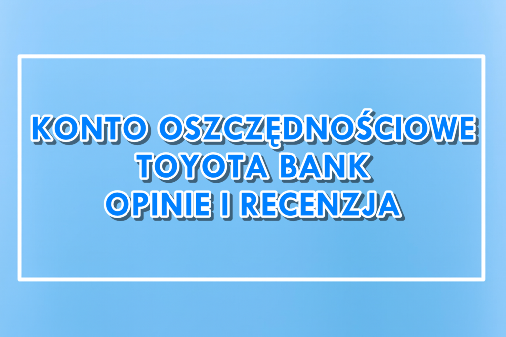 Konto Oszczędnościowe Indeksowane Toyota Bank Opinie Recenzja