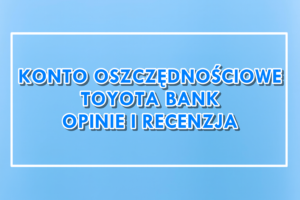 Konto Oszczędnościowe Indeksowane Toyota Bank Opinie Recenzja