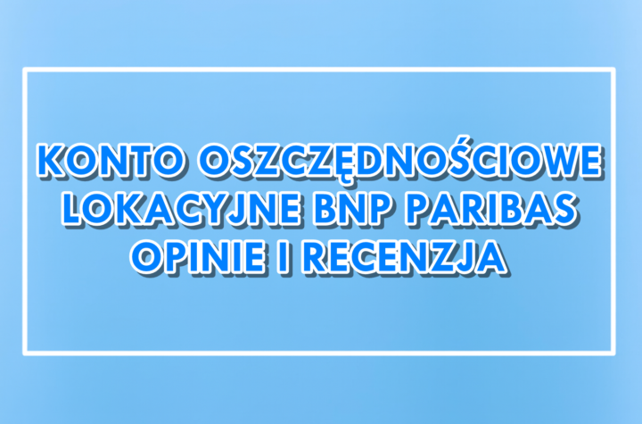Konto Oszczędnościowe Lokacyjne BNP Paribas Opinie Recenzja