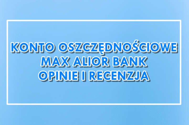 Konto Oszczędnościowe Max Alior Bank opinie