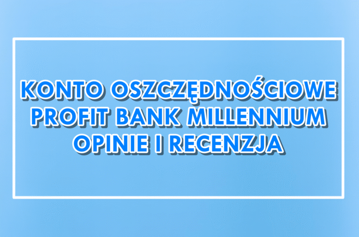 Konto Oszczędnościowe Profit Bank Millennium opinie i recenzja