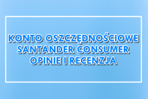 Konto Oszczędnościowe Santander Consumer Bank Opinie Recenzja