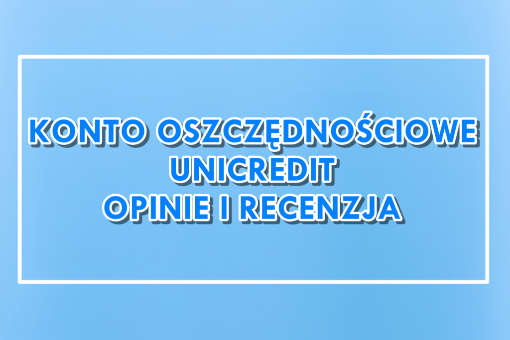 Konto Oszczędnościowe UniCredit Opinie Recenzja
