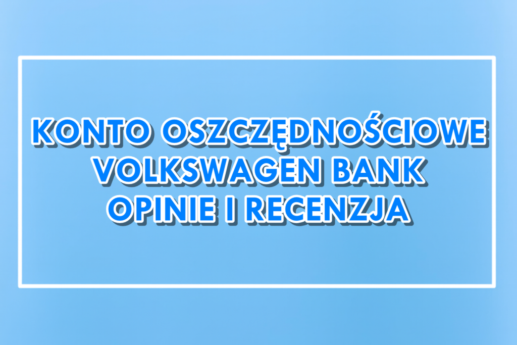 Konto Oszczędnościowe Volkswagen Bank Opinie Recenzja