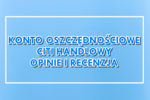 Konto oszczędnościowe Citi Handlowy opinie recenzja