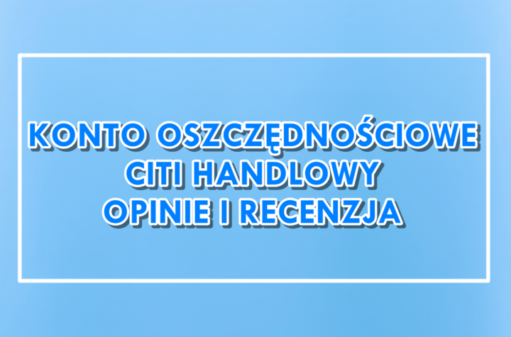 Konto oszczędnościowe Citi Handlowy opinie recenzja
