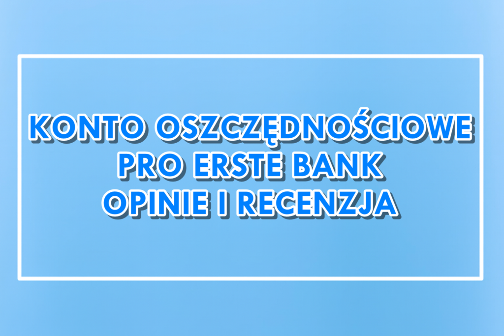 Konto oszczędnościowe Pro Erste Bank opinie