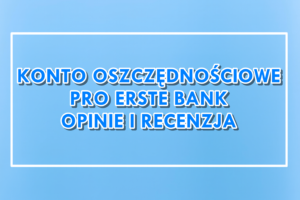 Konto oszczędnościowe Pro Erste Bank opinie