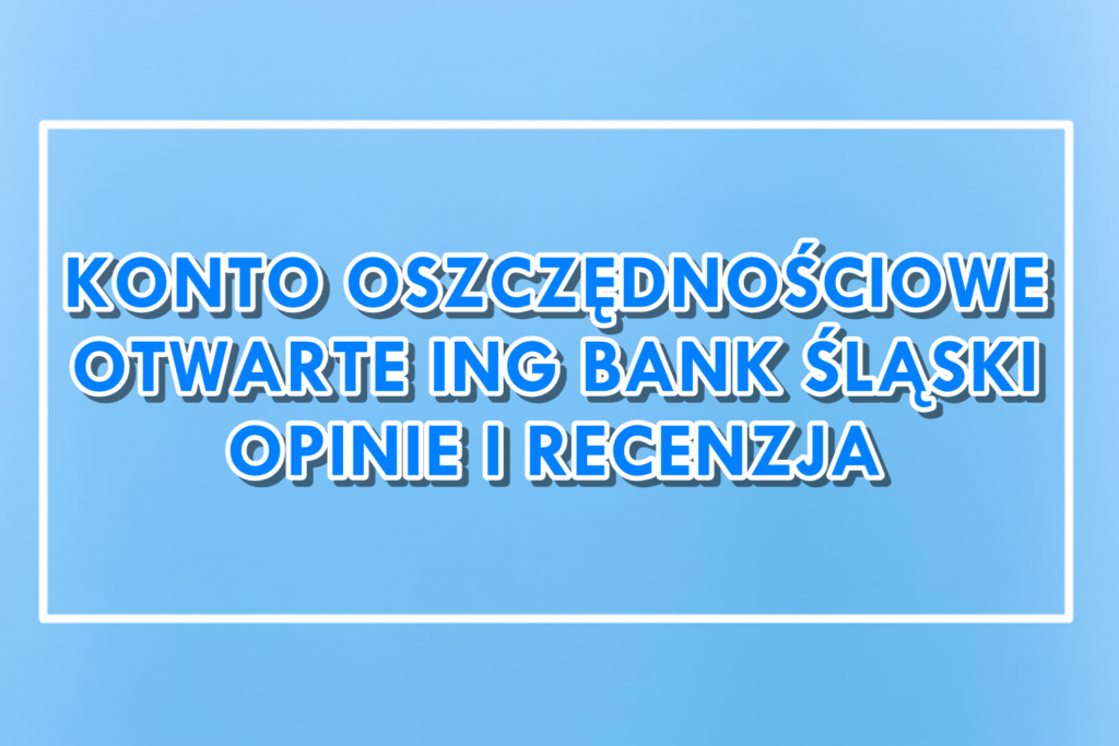 Otwarte Konto Oszczędnościowe ING opinie recenzja