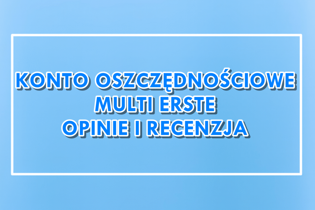 Erste Konto Oszczędnościowe Multi opinie i recenzja