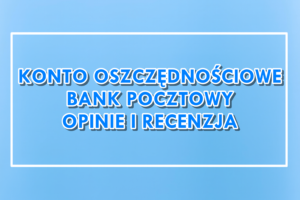 Konto Oszczędnościowe Bank Pocztowy opinie recenzja