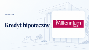 Kredyt hipoteczny Bank Millennium Opinie Recenzja