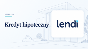 Kredyt hipoteczny Lendi Opinie Recenzja
